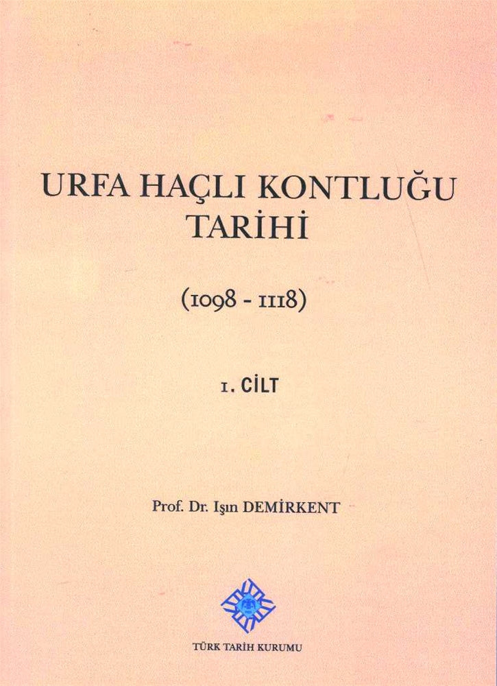Urfa Haçlı Kontluğu Tarihi 1098-1118 I.Cilt