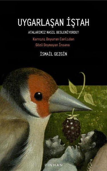 Uygarlaşan İştah - Karnını Doyuran Canlıdan Gözü Doymayan İnsana