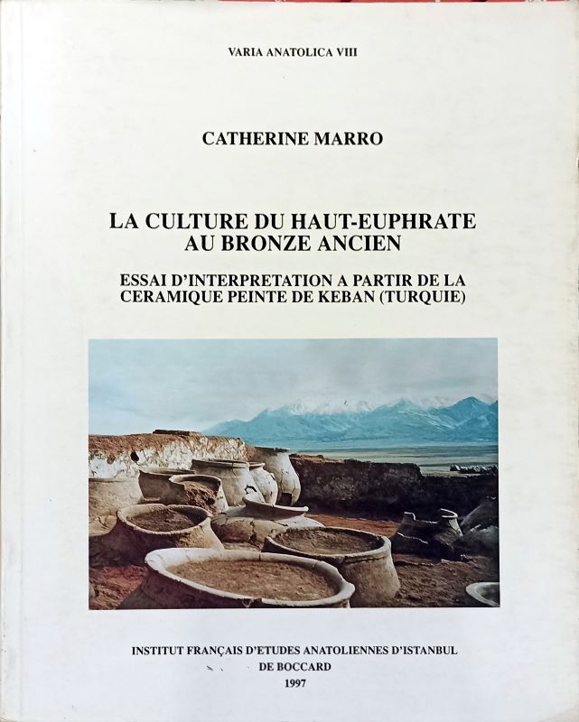 Varia Anatolica VIII - La Culture du Haut-Euphrate au Bronze Ancien. Essai d'Interpretation a Partir de la Ceramique Pei