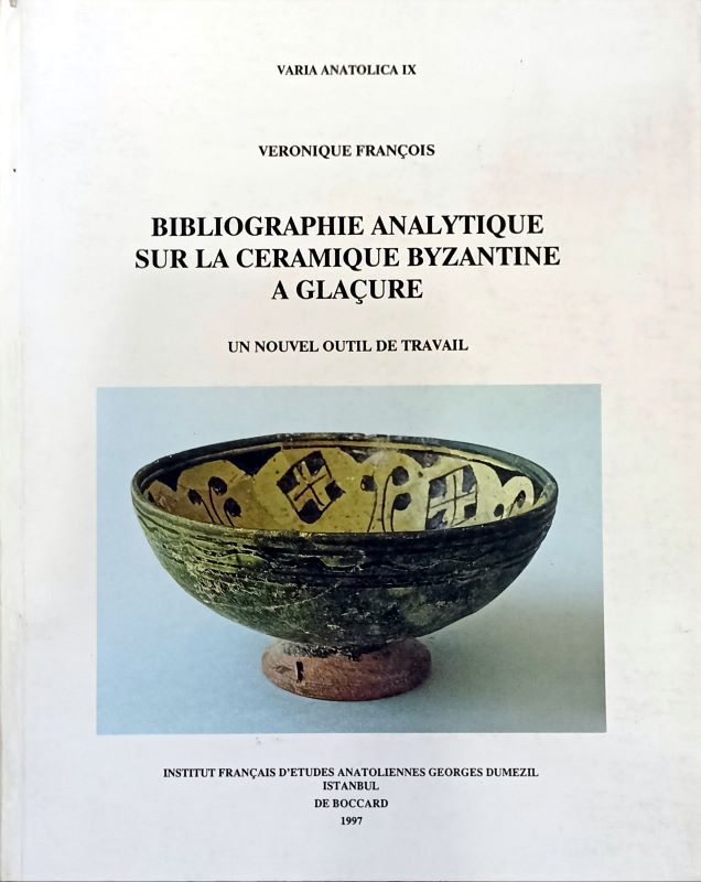 Varia Anatolica IX - Bibliographie Analytique sur la Ceramique Byzantine a Glaçure