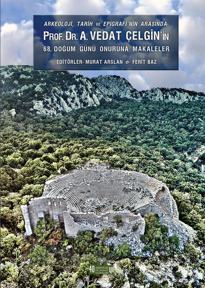 Arkeoloji, Tarih ve Epigrafinin Arasında Prof. Dr. A.Vedat Çelgin'in 68. Doğum Günü Onuruna Makaleler