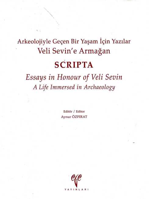Veli Sevin’e Armağan Arkeolojiyle Geçen Bir Yaşam İçin Yazılar - SCRIPTA - Essays in Honour of Veli Sevin A Life Immerse