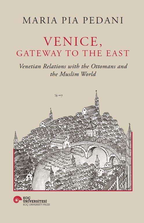 Venice, Gateway To The East Venetian Relations With The Ottomans And The Muslim World