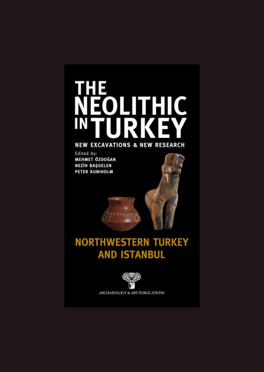 The Neolithic in Turkey - Northwestern Turkey and İstanbul / Volume 5