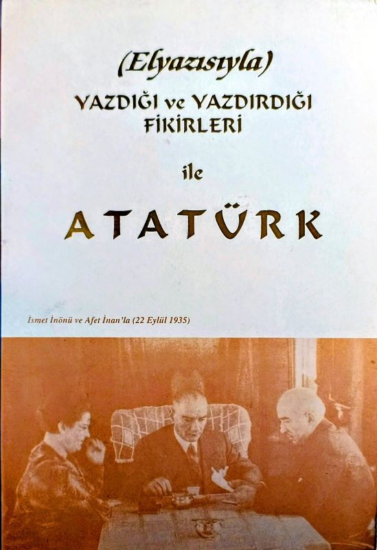 Elyazısıyla Yazdığı ve Yazdırdığı Fikirleri ile Atatürk