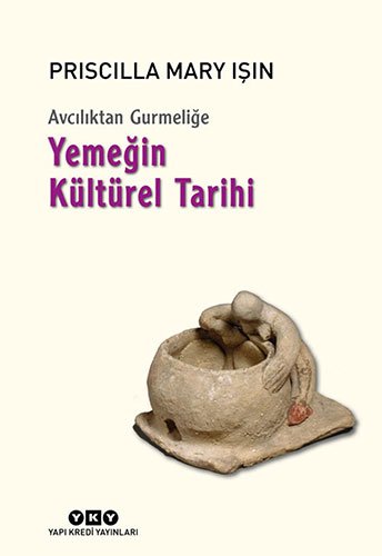 Avcılıktan Gurmeliğe Yemeğin Kültürel Tarihi