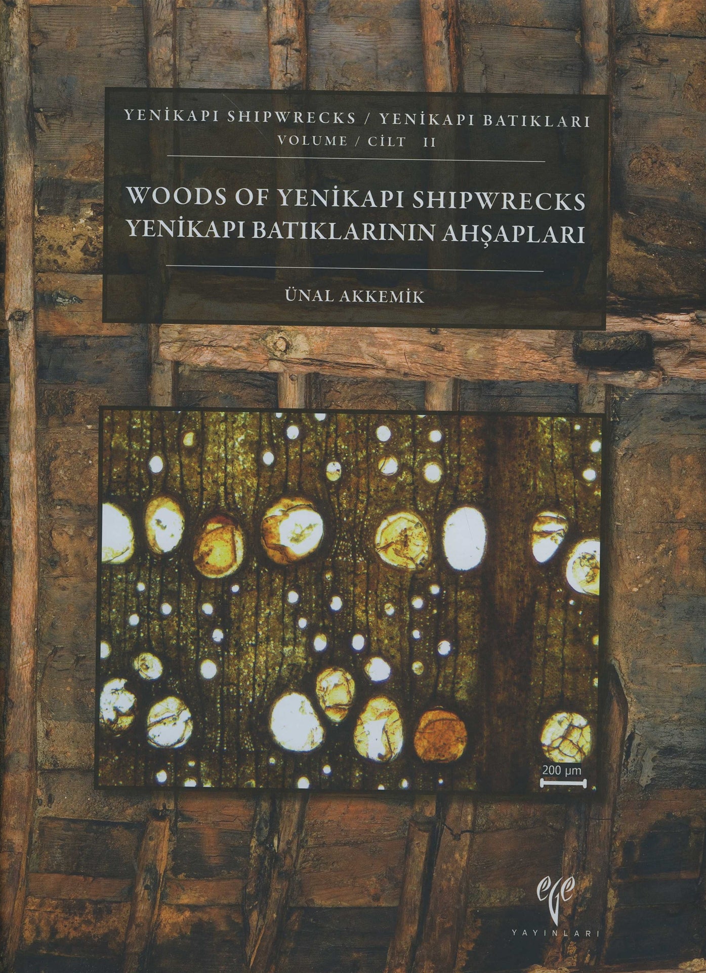 Yenikapi Shipwrecks Volume II - Woods of Yenikapi Shipwrecks / Yenikapı Batıkları Cilt II - Yenikapı Batıklarının Ahsapl