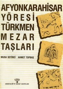 Afyonkarahisar Yöresi Türkmen Mezar Taşları