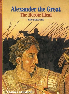 Alexander The Great - The Heroic Ideal