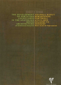 Anadolu Konut Mimarisinde Portikolu Avluların Gelişimi ve Değişimi Mimari Açıdan Bir Değerlendirme/The Development Of Porticoed Courtyards İn The Anatolian House Architecture An Architectural Evaluation