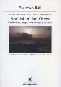 Arabistan'dan Öteye Fenikeliler,Araplar ve Avrupa'nın Keşfi Avrupa'daki Asya ve Batı'nın Şekillenişi Cilt 1