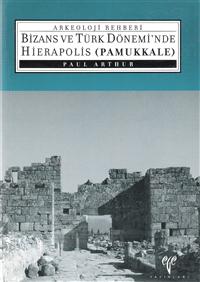 Bizans ve Türk Dönemi'nde Hierapolis (Pamukkale) Arkeoloji Rehberi