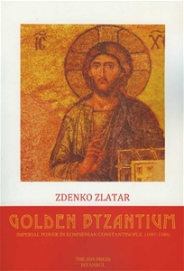 Golden Byzantium Imperial Power In Komnenian Constantinople (1081-1180)