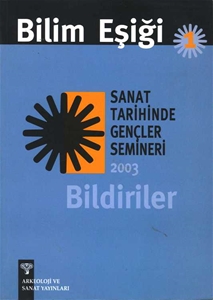 Bilim Eşiği 1 : Sanat Tarihinde Gençler Semineri 2003 Bildiriler