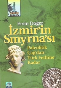 İzmir'in Smyrna'sı Paleolitik Çağ'dan Türk Fethine Kadar