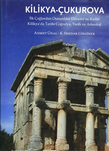 Kilikya Çukurova İlk Çağlardan Osmanlılar Dönemi'ne Kadar Kilikya'da Tarihi Coğrafya, Tarih ve Arkeoloji