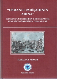 "Osmanlı Padişahının Adına" İstanbul'un Fethinden Girit Savaşı'na Venedik'e Gönderilen Osmanlılar