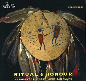 Ritual & Honour Warriors of the North American Plains