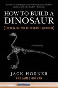 How to Build a Dinosaur: The New Science of Reverse Evolution