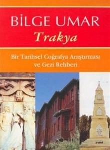 Trakya : Bir Tarihsel Coğrafya Araştırması ve Gezi Rehberi