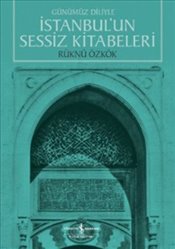 Günümüz Diliyle İstanbul’un Sessiz Kitabeleri