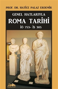 Genel Hatlarıyla Roma Tarihi İÖ 753 - İS 305