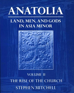 Anatolia: Land, Men, And Gods in Asia Minor Volume II The Rise of The Church