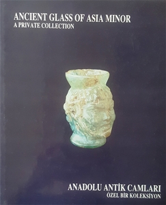 Anadolu Antik Camları, Yüksel Erimtan Koleksiyonu / Ancient Glass of Asia Minor, The Yüksel Erimtan Collection