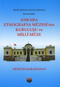 Ulus-Devlet Bağlamında Belgelerle Ankara Etnografya Müzesi’nin Kuruluşu Ve Millî Müze