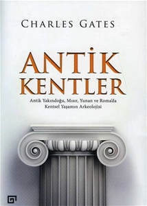 Antik Kentler - Antik Yakındoğu, Mısır, Yunan ve Roma'da Kentsel Yaşamın Arkeolojisi