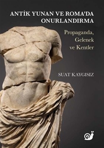 Antik Yunan ve Roma'da Onurlandırma: Propaganda, Gelenek ve Kentler