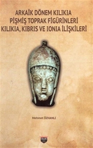 Arkaik Dönem Kilikia Pişmiş Toprak Figürinleri - Kilikia Kıbrıs ve Ionia İlişkileri