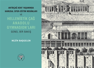 Antik Çağ Kent Yaşamında Kamusal Spor Mekanları ve Hellenistik Çağ Anadolu Gymnasionları