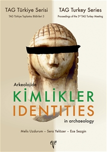 Arkeolojide Kimlikler / Identities in Archaeology - TAG Türkiye Serisi TAG Türkiye Toplantısı Bildirileri 3