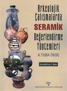 Arkeolojik Çalışmalarda Seramik Değerlendirme Yöntemleri (Genişletilmiş 2. Baskı)