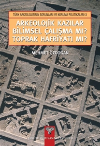 Arkeolojik Kazılar Bilimsel Çalışma mı? Toprak Hafriyatı mı?