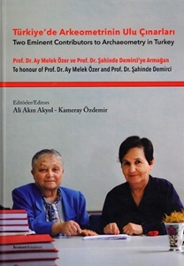 Türkiye'de Arkeometrinin Ulu Çınarları: Prof.Dr.Ay Melek Özer ve Prof.Dr.Şahinde Demirci'ye Armağan / Two Eminent Contributors to Archaeometry in Turkey. To Honour of Prof.Dr. Ay Melek Özer and Prof.Dr. Şahinde Demirci