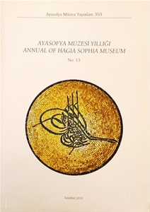 Ayasofya Müzesi Yıllığı - Annual of Hagia Sophia Museum, No. 13