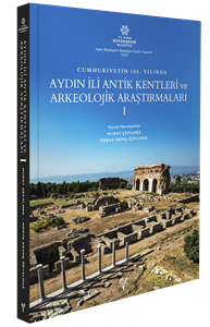 Cumhuriyetimizin 100. Yılında Aydın İli Antik Kentleri ve Arkeolojik Araştırmaları I