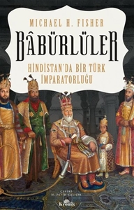 Babürlüler: Hindistan'da Bir Türk İmparatorluğu