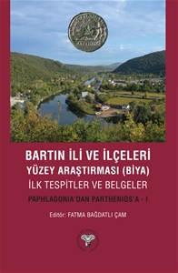 Bartın İli ve İlçeleri Yüzey Araştırması(Biya) İlk Tespitler ve Belgeler - Paphlagonia'dan Parthenios'a - I