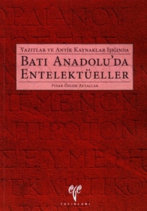 Yazıtlar ve Antik Kaynaklar Işığında Batı Anadolu'da Entelektüeller