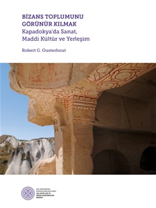 Bizans Toplumunu Görünür Kılmak Kapadokya'da Sanat, Maddi Kültür ve Yerleşim