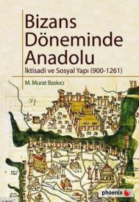 Bizans Döneminde Anadolu İktisadi ve Sosyal Yapı (900 - 1261)