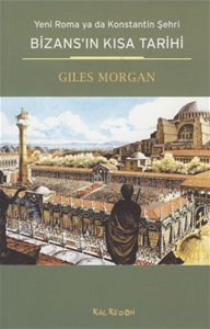 Bizans'ın Kısa Tarihi : Yeni Roma ya da Konstantin Şehri