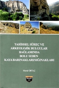 Tarihsel Süreç ve Arkeolojik Bulgular Bağlamında Bolu Seben Kaya Barınakları Sığnakları