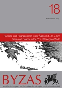 BYZAS 18 - Handels- und Finanzgebaren in der Agais im 5. Jh v. Chr. Trade and Finance in the 5th c. BC