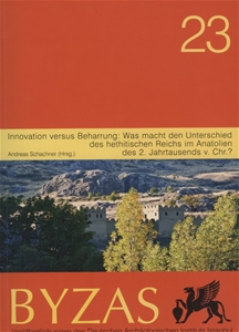 Byzas 23 Innovation versus Beharrung: Was macht den Unterschied des hethitischen Reichs im Anatolien des 2. Jahrtausends v. Chr.?