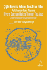 Çağlar Boyunca Nehirler Denizler ve Göller Prehistorya'dan Bizans Dönemi'ne - Rivers Seas and Lakes Through The Ages From Prehistory to the Byzantine Period