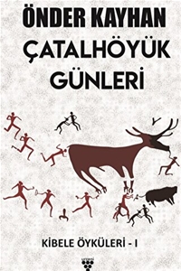 Çatalhöyük Günleri / Kibele Öyküleri 1